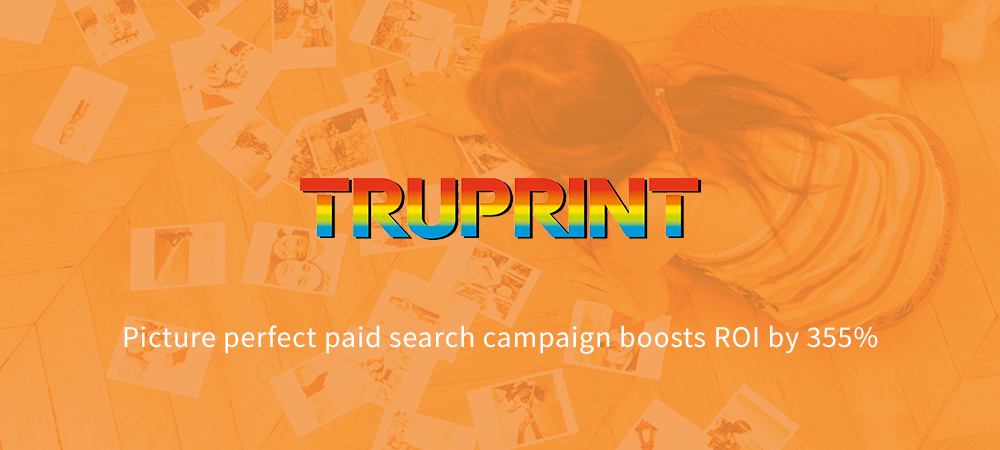 Truprint PPC Campaign Case Study